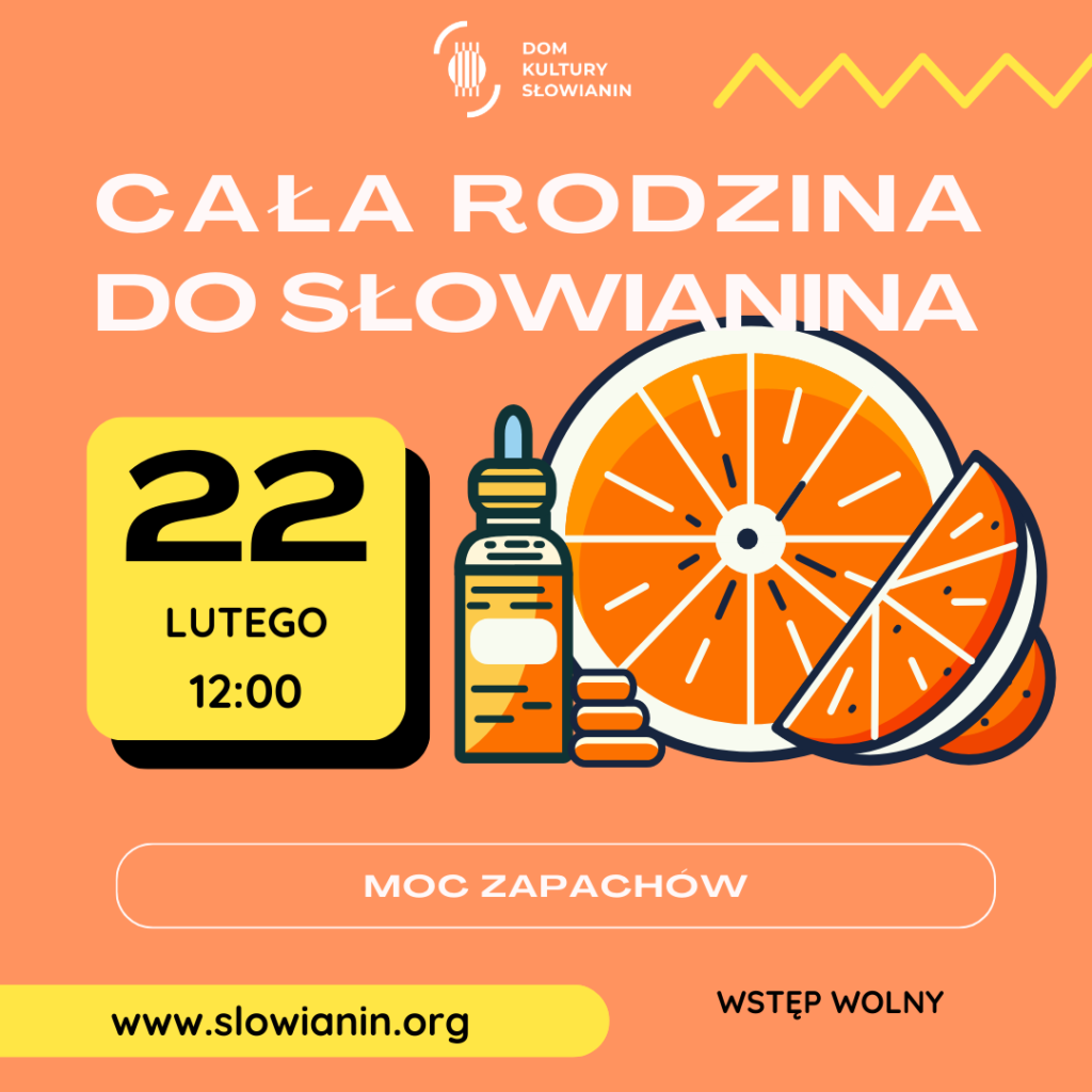 Na obrazki znajduje się napis Cała rodzina do słowianina nr 6, data wydarzenia: 22 lutego, godz. 12:00, informacja o temacie wydarzenia: moc zapachów, logotyp DK Słowianin nawiązujący do gitary i strun oraz grafika pomarańczy i buteleczki